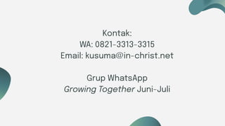 Six ideas
Kontak:
WA: 0821-3313-3315
Email: kusuma@in-christ.net
Grup WhatsApp
Growing Together Juni-Juli
 