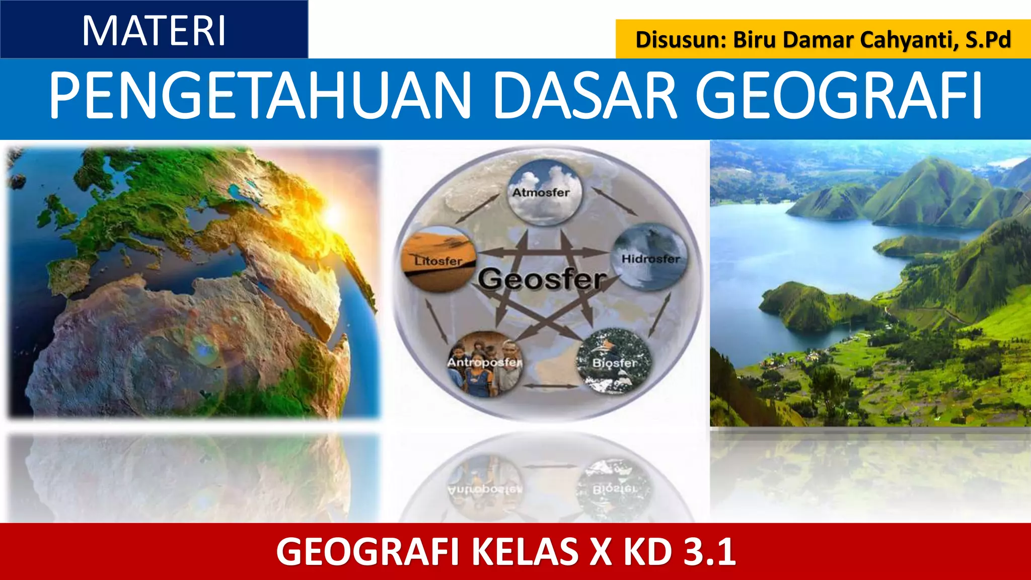 PPT pengetahuan dasar geografi kd 3.1 kelas X (Biru Damar Cahyanti, S ...