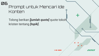 Prompt untuk Mencari Ide
Konten
06
Tolong berikan [jumlah quote] quote tokoh
kristen tentang [topik].
 