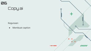 Kegunaan:
● Membuat caption
Copy.ai
06
 