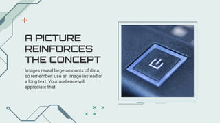 A PICTURE
REINFORCES
THE CONCEPT
Images reveal large amounts of data,
so remember: use an image instead of
a long text. Your audience will
appreciate that
 