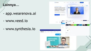 Lainnya…
- app.wearenova.ai
- www.veed.io
- www.synthesia.io
 