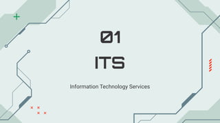 ITS
01
Information Technology Services
 