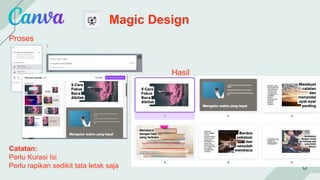 Magic Design
Proses
Hasil
Catatan:
Perlu Kurasi Isi
Perlu rapikan sedikit tata letak saja
Tekan CMD + E (Mac) atau
CTRL + E (Windows).
 