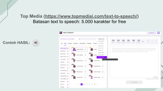 Top Media (https://www.topmediai.com/text-to-speech/)
Batasan text to speech: 5.000 karakter for free
Contoh HASIL:
 