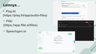 Lainnya…
- Play.ht
(https://play.ht/app/audio-files)
- Fliki
(https://app.fliki.ai/files)
- Speechgen.io
 