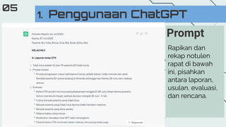 1. Penggunaan ChatGPT
05
Rapikan dan
rekap notulen
rapat di bawah
ini, pisahkan
antara laporan,
usulan, evaluasi,
dan rencana.
Prompt
 