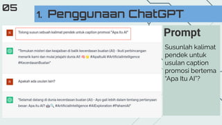 1. Penggunaan ChatGPT
05
Susunlah kalimat
pendek untuk
usulan caption
promosi bertema
“Apa Itu AI”?
Prompt
 