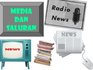 MEDIA
DAN
SALURAN

 