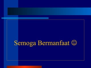 Semoga Bermanfaat 
 