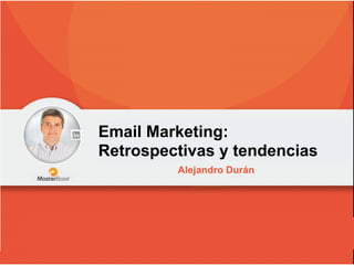 Email Marketing:
Retrospectivas y tendencias
 