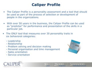 Caliper Profile
                          EXCLUSIVES

• Includes a verbal feedback session with a specialist consultant fo...