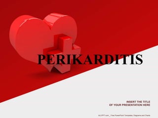 INSERT THE TITLE
OF YOUR PRESENTATION HERE
PERIKARDITIS
ALLPPT.com _ Free PowerPoint Templates, Diagrams and Charts
 