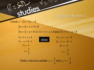 Lanjutan Nomor 1…
413atau413413x
0413
413Untuk



xxxxx
xx
xx
2
3
32
143
413




x
x
xx
xx
4
5
54
143
413




x
x
xx
xx
4
5
dan
2
3
adalahsolusinyaMaka 21  xx
atau
 