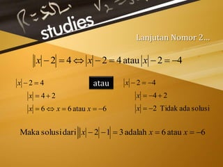 Lanjutan Nomor 2…
42atau4242  xxx
6atau66
24
42



xxx
x
x
solusiadaTidak2
24
42



x
x
x
6atau6adalah312darisolusiMaka  xxx
atau
 