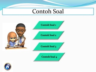 Contoh Soal
Contoh Soal 1
Contoh Soal 4
Contoh Soal 3
Contoh Soal 2
 