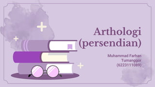 Arthologi
(persendian)
Muhammad Farhan
Tumanggor
(6223111089)
 