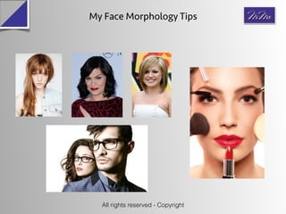 My Face Morphology Tips
All rights reserved - Copyright
 