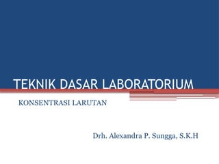 teknik dasar laboratorium tentang konsentrasi larutan.pptx