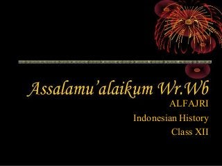 ALFAJRI
Indonesian History
Class XII
 