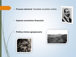 • Proceso electoral: Candidato al partido civilista
• Aspecto económico financiero
• Política minera agropecuaria
 