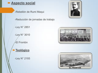  Aspecto social
-Rebelión de Rumi Maqui
-Reducción de jornadas de trabajo
-Ley N° 2851
-Ley N° 3010
-El Frontón
Teológico
-Ley N° 2193
EL FRONTÓN
 