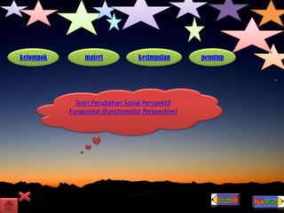 kelompok materi kesimpulan penutup
Teori Perubahan Sosial Perspektif
Fungsional (Functionalist Perspective)
 