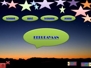 kelompok materi kesimpulan penutup
KEBUDAYAAN
 