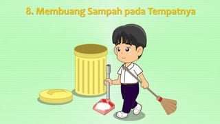 8. Membuang Sampah pada Tempatnya
 
