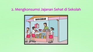 2. Mengkonsumsi Jajanan Sehat di Sekolah
 