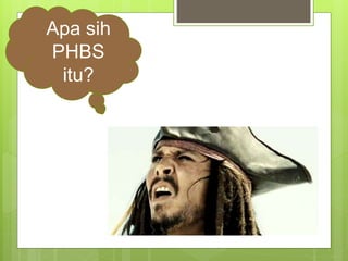 Apa sih
PHBS
itu?
 