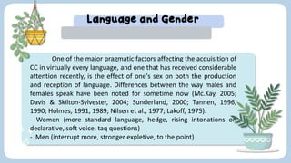 Language and Gender
One of the major pragmatic factors affecting the acquisition of
CC in virtually every language, and on...