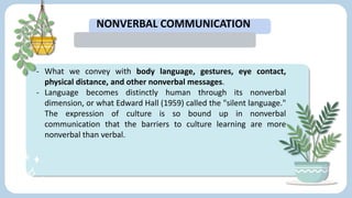 NONVERBAL COMMUNICATION
- What we convey with body language, gestures, eye contact,
physical distance, and other nonverbal...