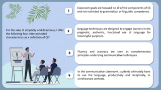 Classroom goals are focused on all of the components of CC
and not restricted to grammatical or linguistic competence.
1
l...