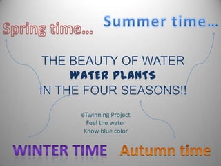 eTwinning Project
Feel the water
Know blue color

 