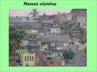 Nossos vizinhos




                  10
 