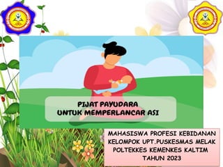 MAHASISWA PROFESI KEBIDANAN
KELOMPOK UPT.PUSKESMAS MELAK
POLTEKKES KEMENKES KALTIM
TAHUN 2023