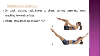  On back, exhale, tuck knees to chest, curling torso up, arms
reaching towards ankles
 Inhale, straighten to an open “C”
 