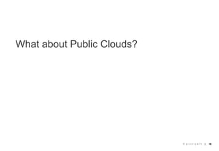 What about Public Clouds?




                            © pixelpark   |   16
 