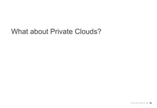 What about Private Clouds?




                             © pixelpark   |   18
 