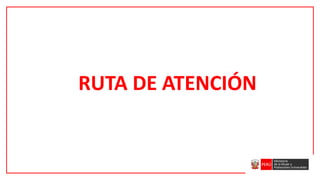 RUTA DE ATENCIÓN
 