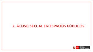 2. ACOSO SEXUAL EN ESPACIOS PÚBLICOS
 