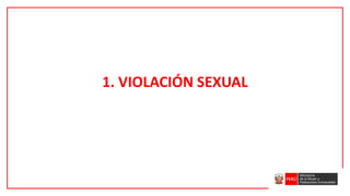 1. VIOLACIÓN SEXUAL
 