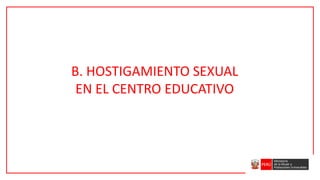 B. HOSTIGAMIENTO SEXUAL
EN EL CENTRO EDUCATIVO
 