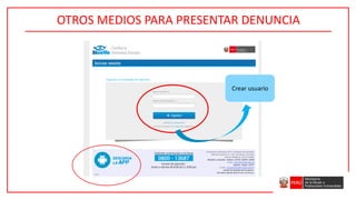 OTROS MEDIOS PARA PRESENTAR DENUNCIA
Crear usuario
 