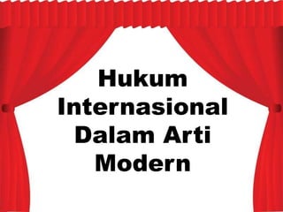 Hukum
Internasional
Dalam Arti
Modern
 