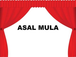 ASAL MULA
 