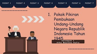 1. Pokok Pikiran
Pembukaan
Undang-Undang
Negara Republik
Indonesia Tahun
1945
K e l o m p o k 1
A t h a M a u l a n a H a f i z
POINT 1 POINT 2 POINT 3 POINT 4 POINT 5 POINT 6 POINT 7
 