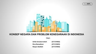 Oleh:
KONSEP NEGARA DAN PROBLEM KENEGARAAN DI INDONESIA
Arifah Anisaturrobiah (G71219052)
Rina Ramadhani (G71219053)
Rizqon Abdillah (G71219055)
 
