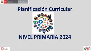 Planificación Curricular
NIVEL PRIMARIA 2024
 